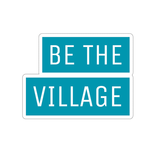 BE THE VILLAGE - awesome Kiss-Cut Stickers