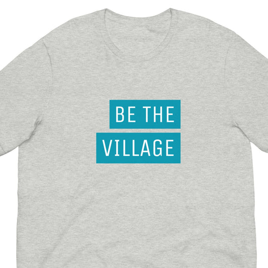 Be The Village - tshirt for adults - Adoption Stuff Store for adoption and foster care themed shirts