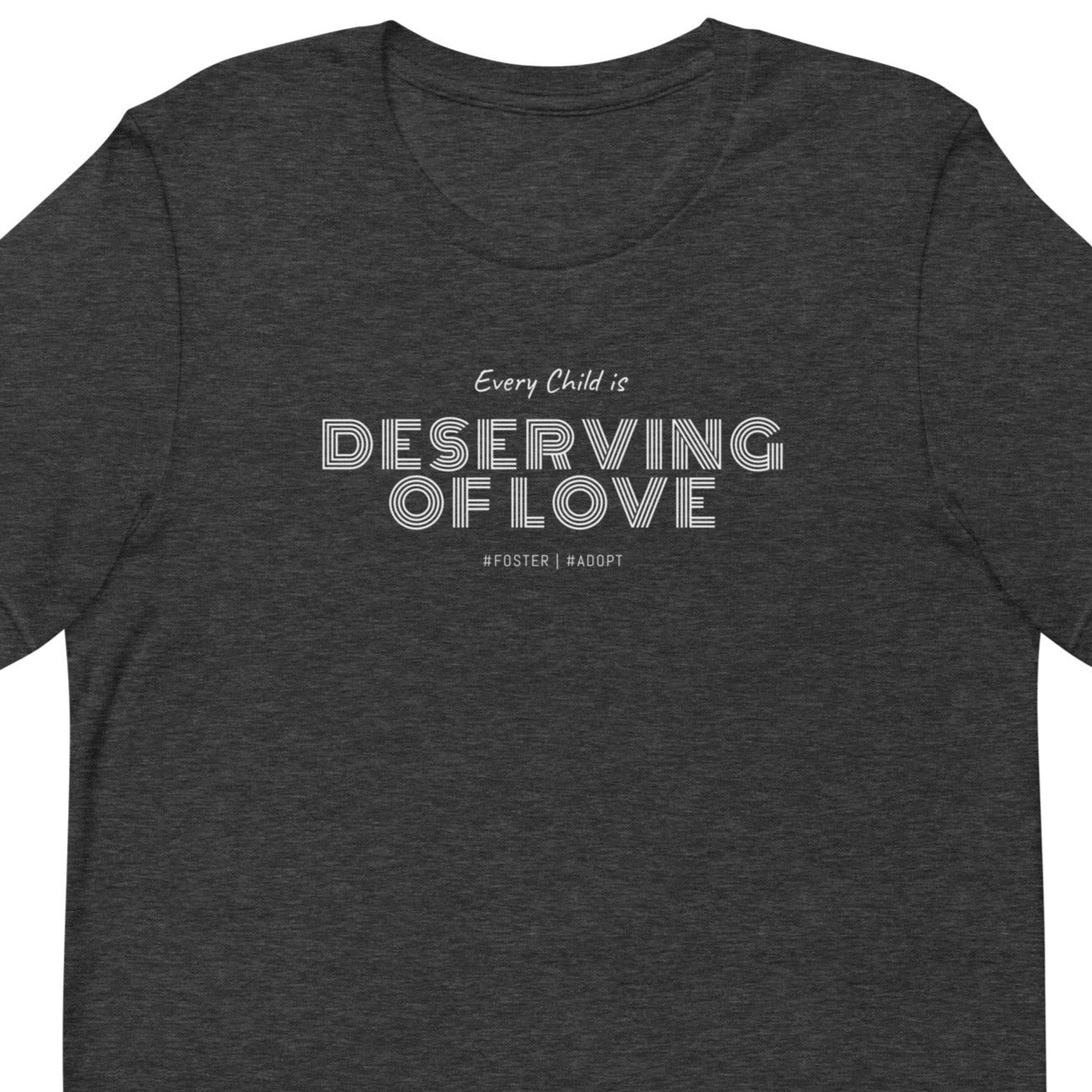 Shirt that says "Every Child is Deserving of Love" #foster #adopt