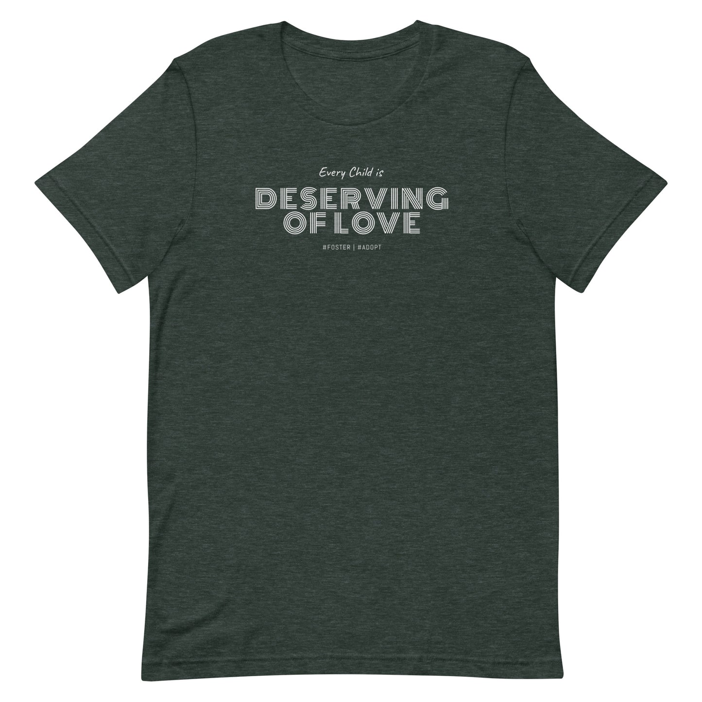 Every Child is Deserving Of Love - #Foster #Adopt - Unisex t-shirt