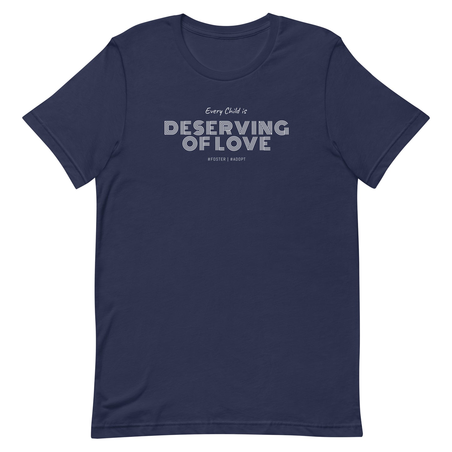 Every Child is Deserving Of Love - #Foster #Adopt - Unisex t-shirt