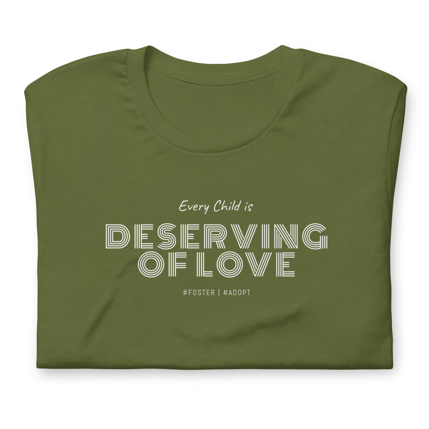 Every Child is Deserving Of Love - #Foster #Adopt - Unisex t-shirt