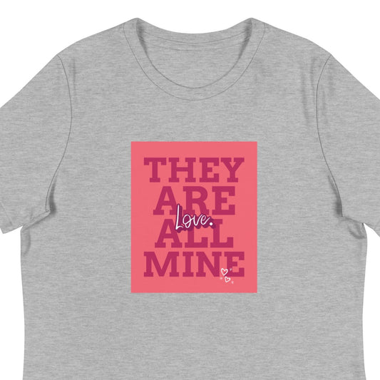 THEY ARE ALL MINE - Love - Cute Women's Relaxed T-Shirt for Mom