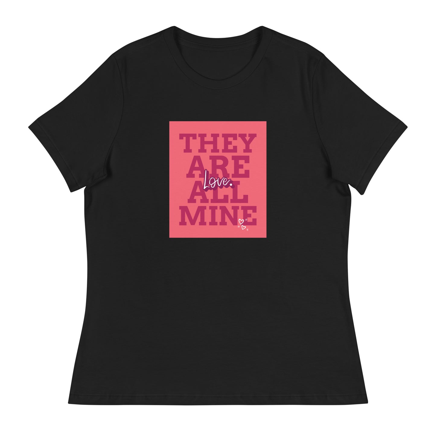 THEY ARE ALL MINE - Love - Cute Women's Relaxed T-Shirt for Mom