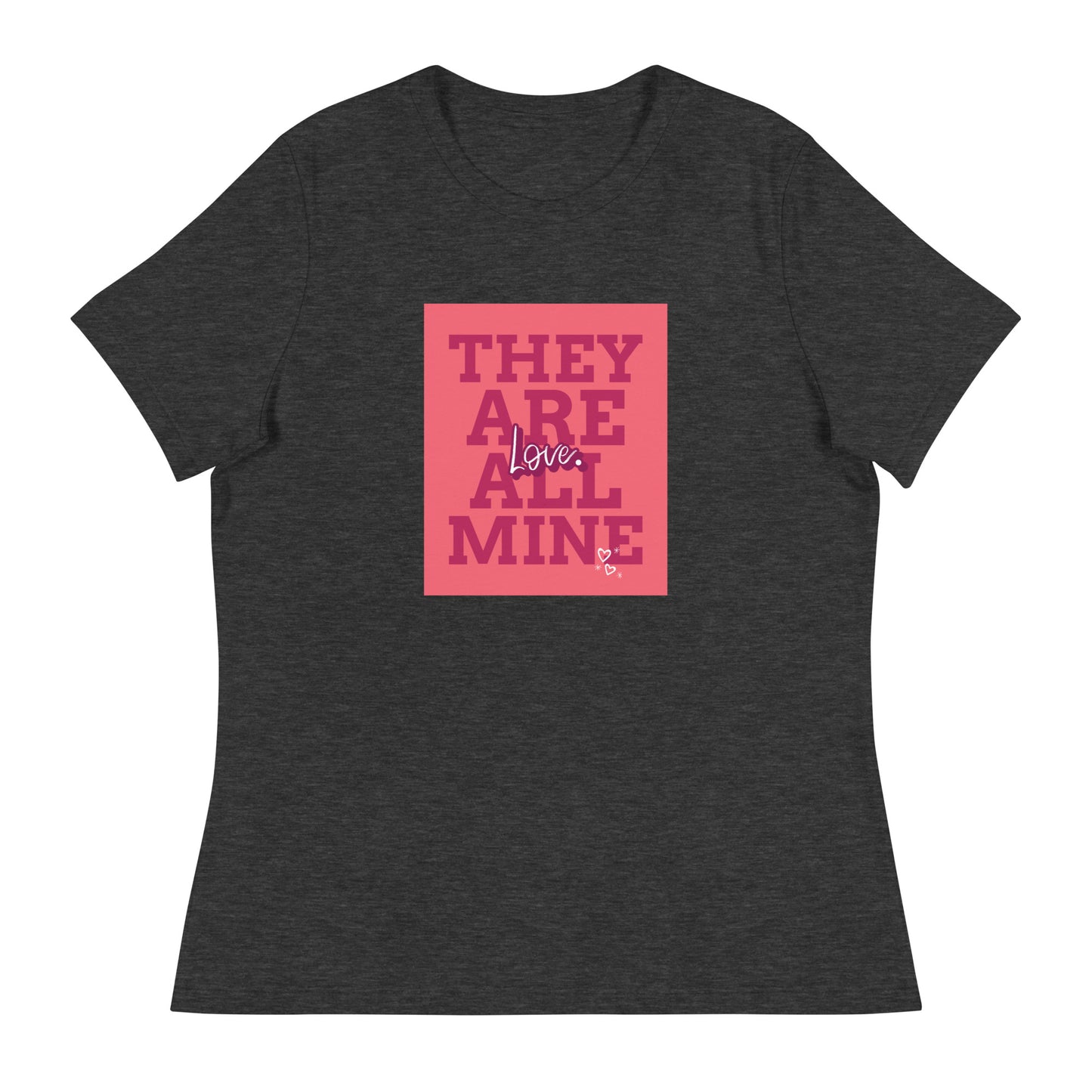 THEY ARE ALL MINE - Love - Cute Women's Relaxed T-Shirt for Mom