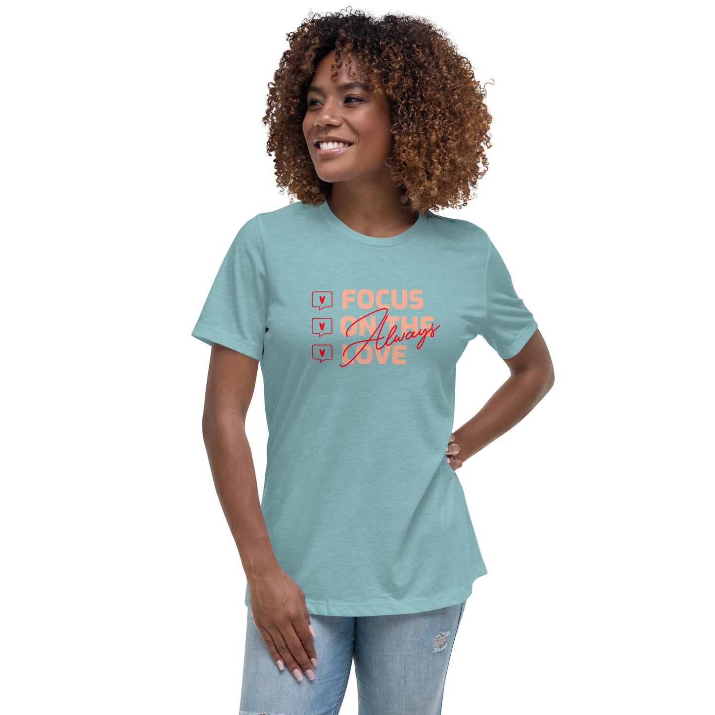 FOCUS ON THE LOVE - Always - Women's Relaxed T-Shirt