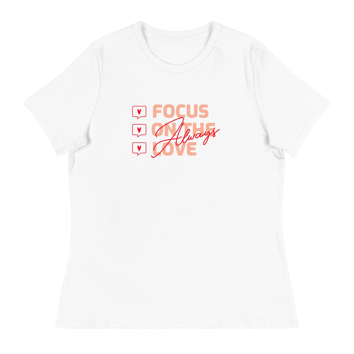 FOCUS ON THE LOVE - Always - Women's Relaxed T-Shirt