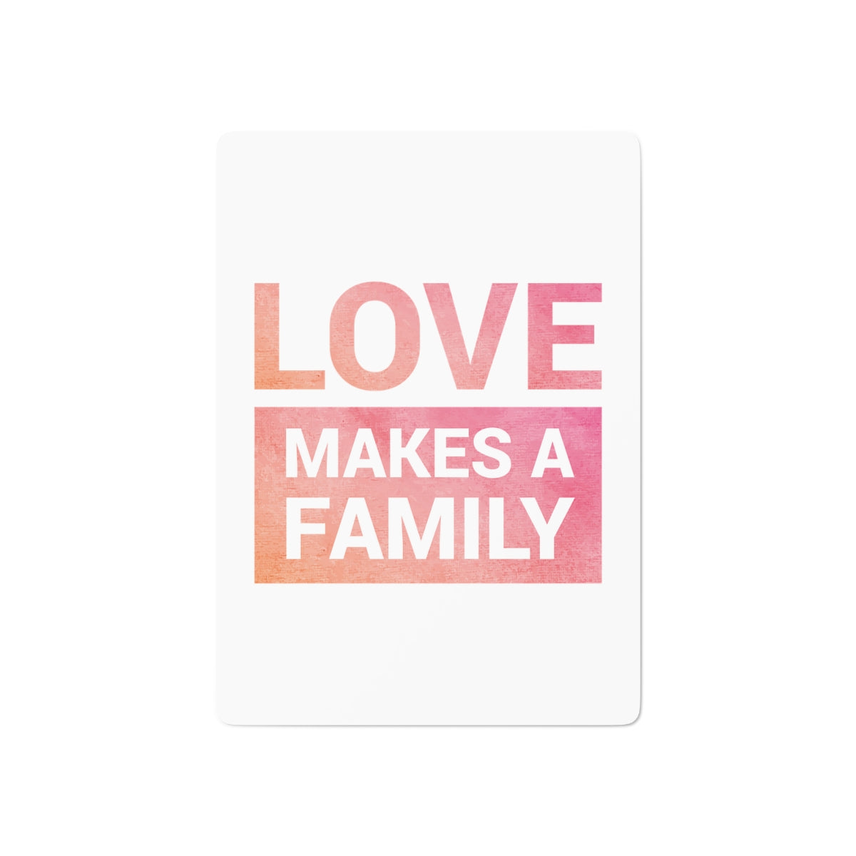 LOVE MAKES A FAMILY - Deck of Cards - Adoption Stuff Store