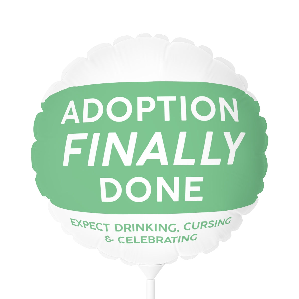 ADOPTION FINALLY DONE Expect drinking, cursing & celebrating - green Balloon (Round), 11" - Adoption Stuff Store, Round / 11'' / White, party