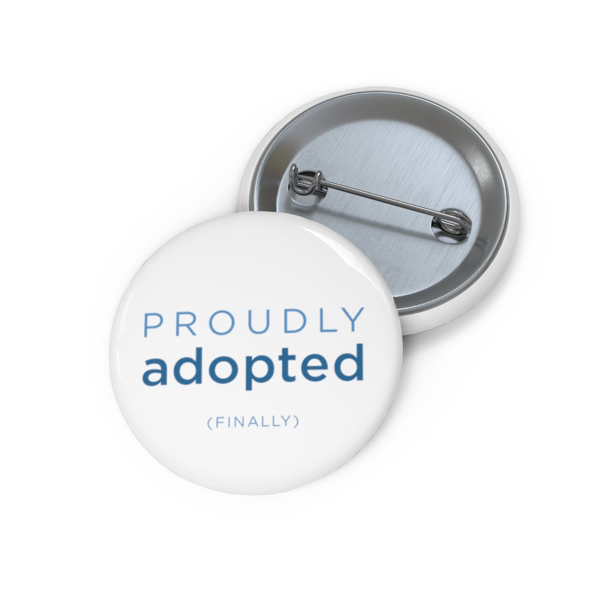 Proudly Adopted (finally) - Pin Button - Adoption Stuff Store