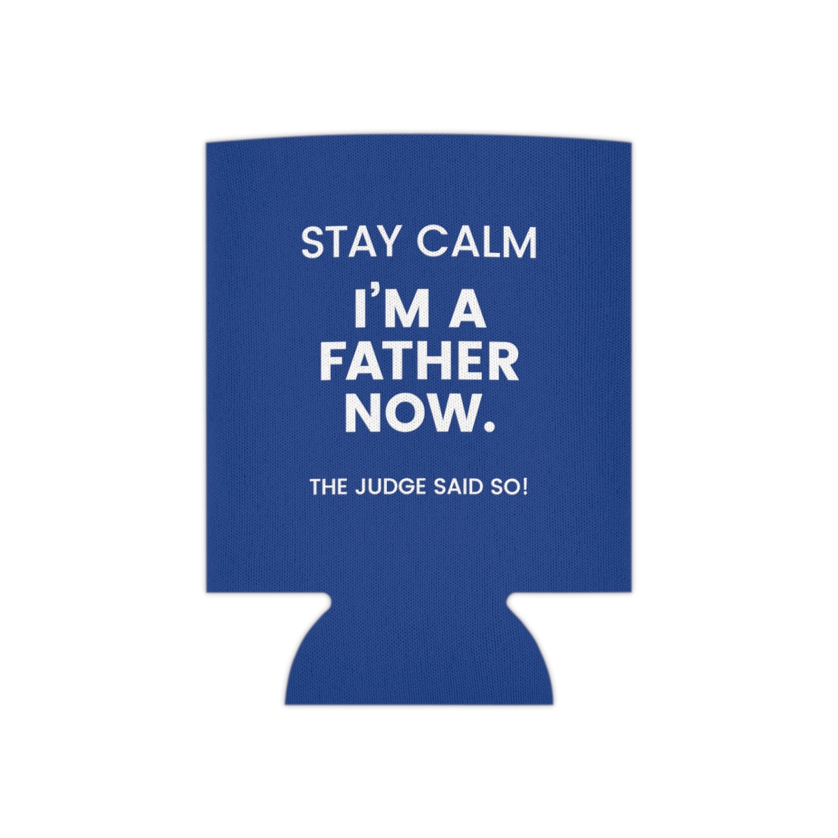 STAY CALM I'M A FATHER NOW - The Judge Said So! - Funny blue Can Cooler for dad - Adoption Stuff Store