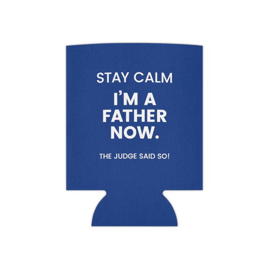 STAY CALM I'M A FATHER NOW - The Judge Said So! - Funny blue Can Cooler for dad - Adoption Stuff Store