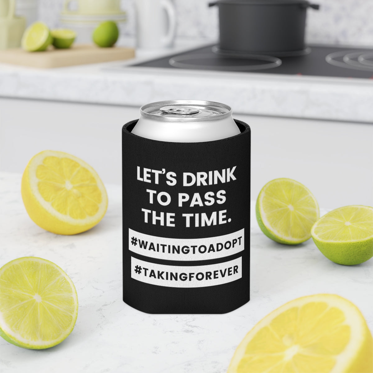 LET'S DRINK TO PASS THE TIME - #WaitingToAdopt #TakingForever - Funny black Can Cooler - Adoption Stuff Store