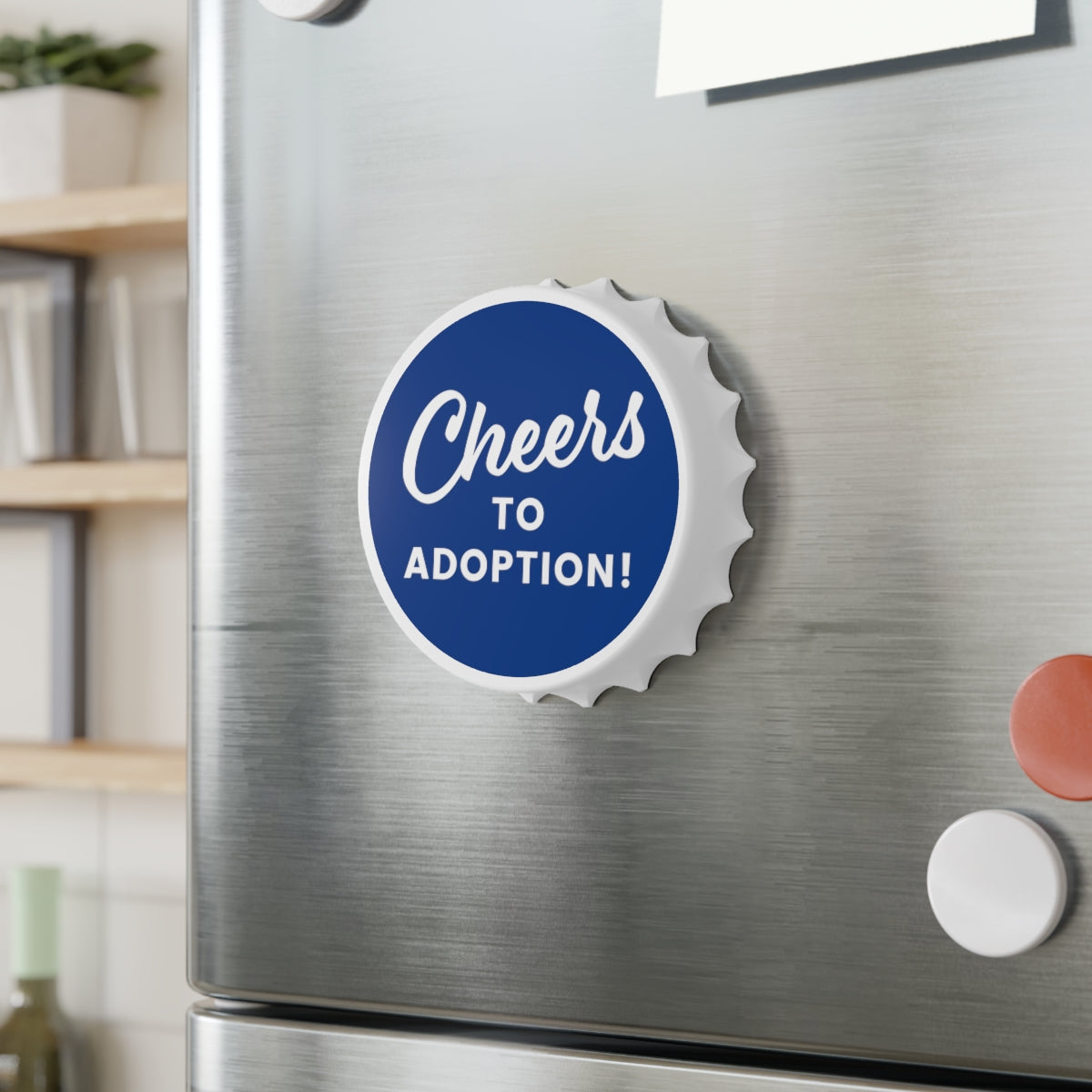 Cheers to Adoption! - Bottle Opener with magnet - Adoption Stuff Store