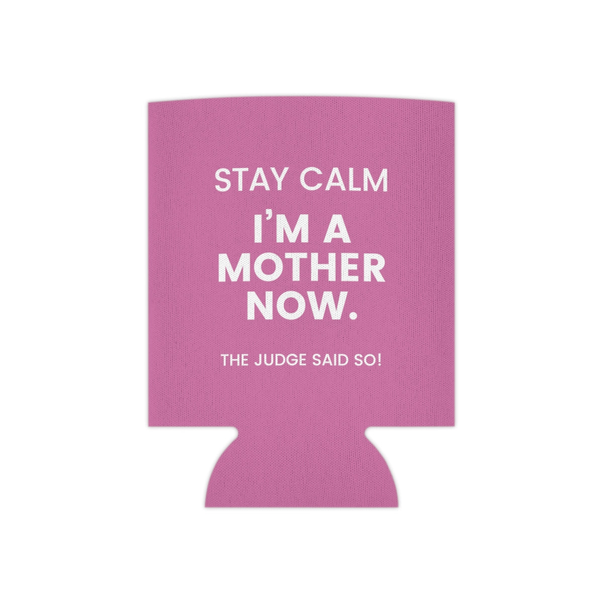 STAY CALM I'M A MOTHER NOW - The Judge Said So! - Funny Can Cooler for mom - Adoption Stuff Store