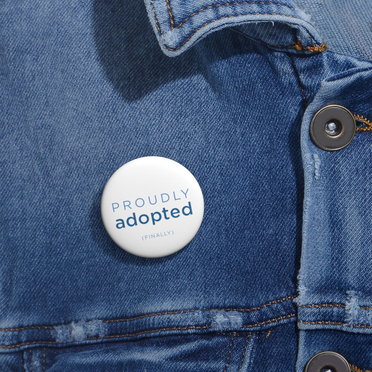 Proudly Adopted (finally) - Pin Button - Adoption Stuff Store