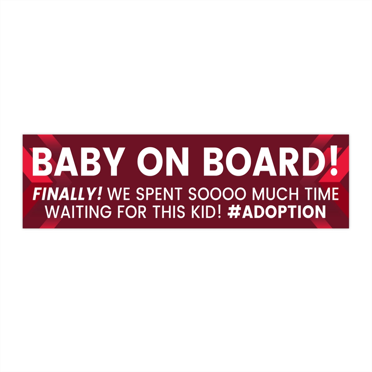 Bumper Sticker - BABY ON BOARD! Finally! We spent soooo much time waiting for this kid! #Adoption - Adoption Stuff Store, 11.5" × 3" / Rectangle / White, Sticker