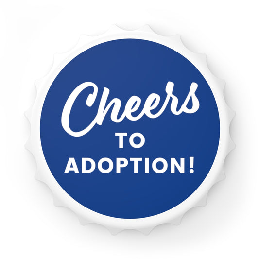 Cheers to Adoption! - Bottle Opener with magnet - Adoption Stuff Store