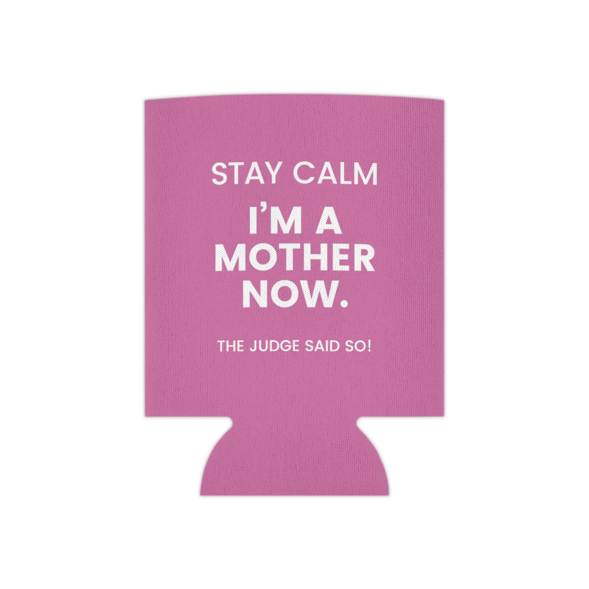 STAY CALM I'M A MOTHER NOW - The Judge Said So! - Funny Can Cooler for mom - Adoption Stuff Store