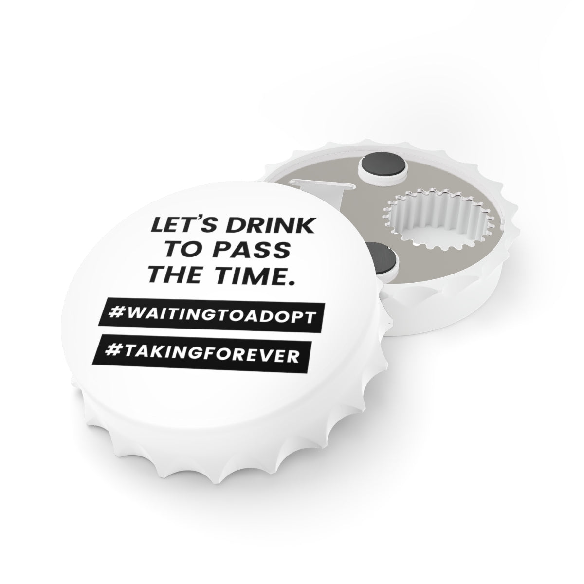 LET'S DRINK THE PASS THE TIME - #WaitingtoAdopt #TakingForever - Bottle Opener - Adoption Stuff Store