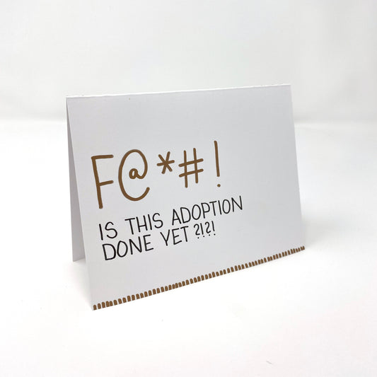 F2*#! Is this Adoption Done Yet?!?! - handmade card - Adoption Stuff Store