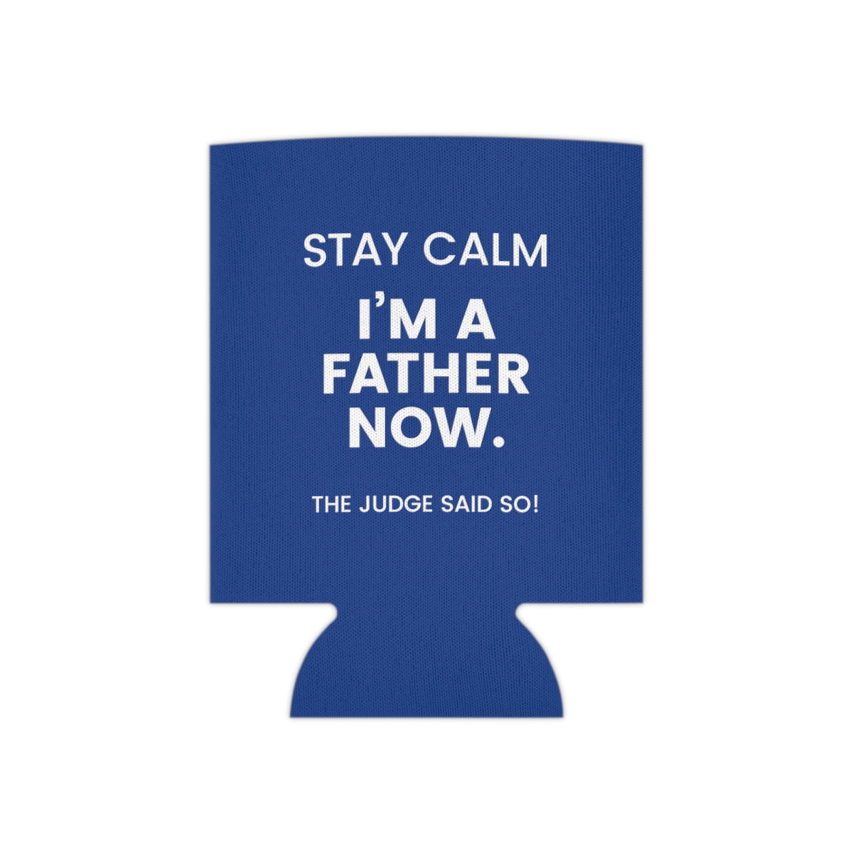 STAY CALM I'M A FATHER NOW - The Judge Said So! - Funny blue Can Cooler for dad - Adoption Stuff Store