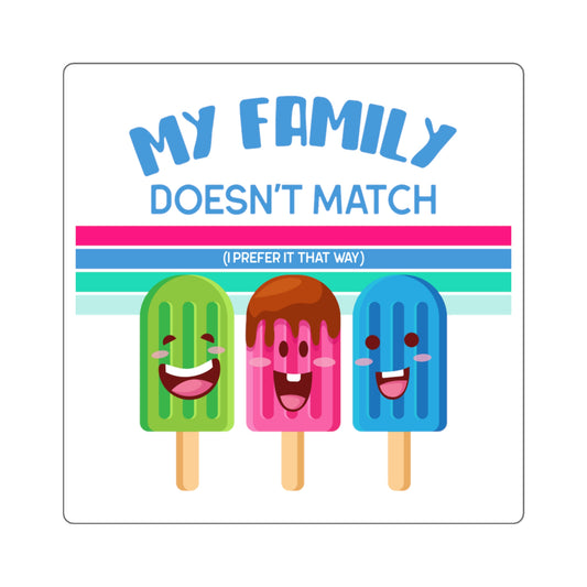 MY FAMILY DOESN'T MATCH (I prefer it that way) - cute popsicle design on square stickers