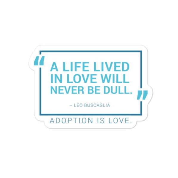 Sticker - A Life Lived in Love... Bubble-free sticker for adoption - Adoption Stuff Store, 3″×3″, Sticker