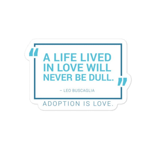 Sticker - A Life Lived in Love... Bubble-free sticker for adoption - Adoption Stuff Store, 3″×3″, Sticker