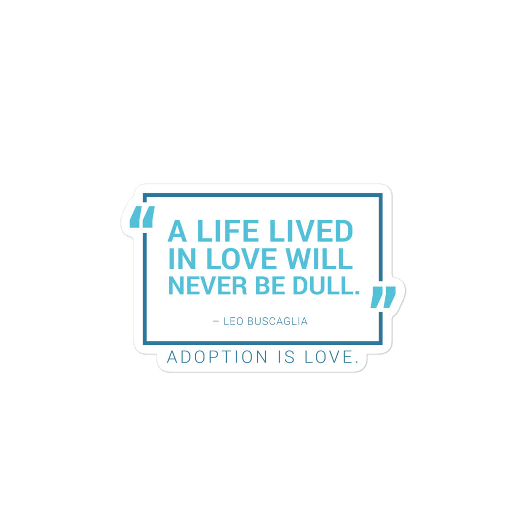 Sticker - A Life Lived in Love... Bubble-free sticker for adoption - Adoption Stuff Store, 4″×4″, Sticker