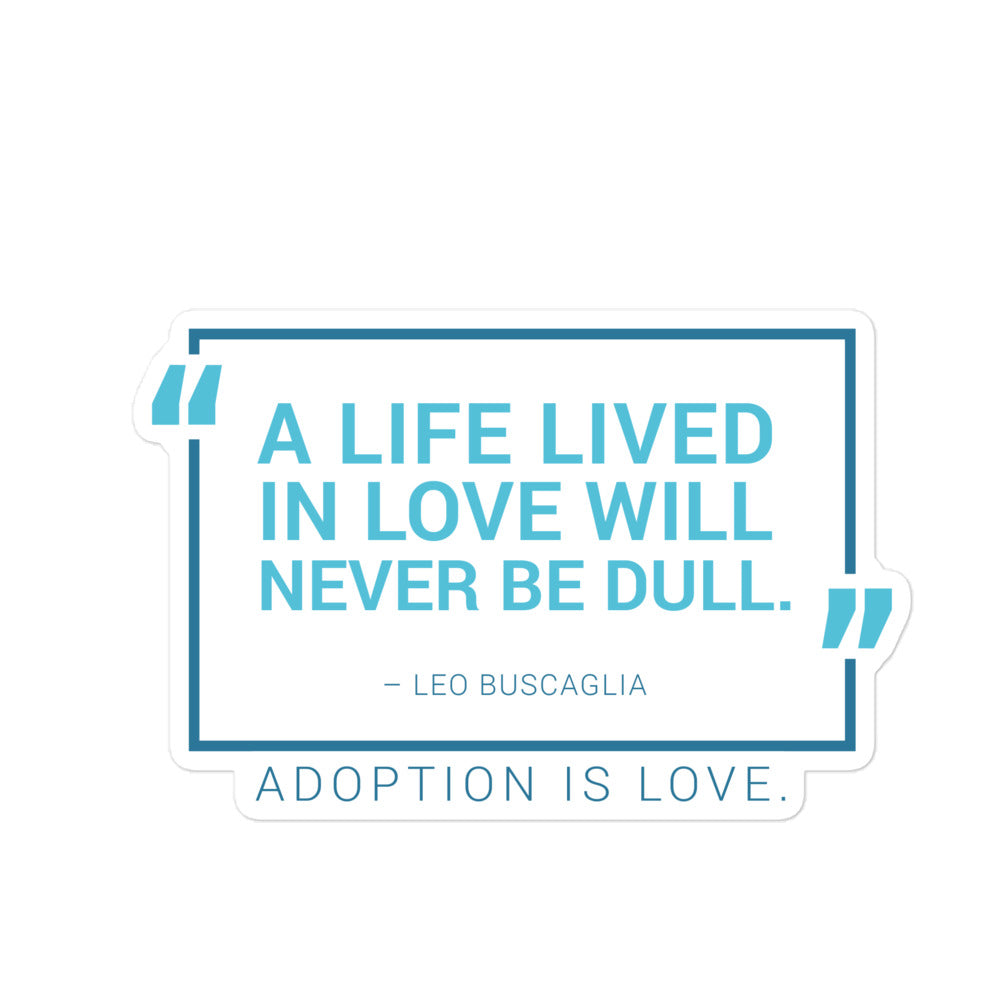 Sticker - A Life Lived in Love... Bubble-free sticker for adoption - Adoption Stuff Store, 5.5″×5.5″, Sticker