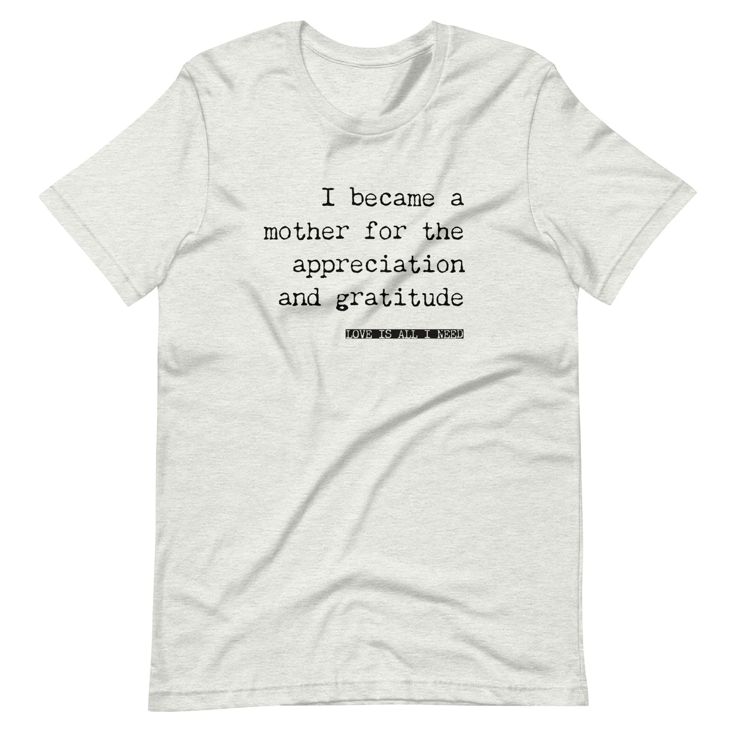 I Became a Mother for the Appreciation and Fame - funny t-shirt - Adoption Stuff Store, Ash / S, T-shirt