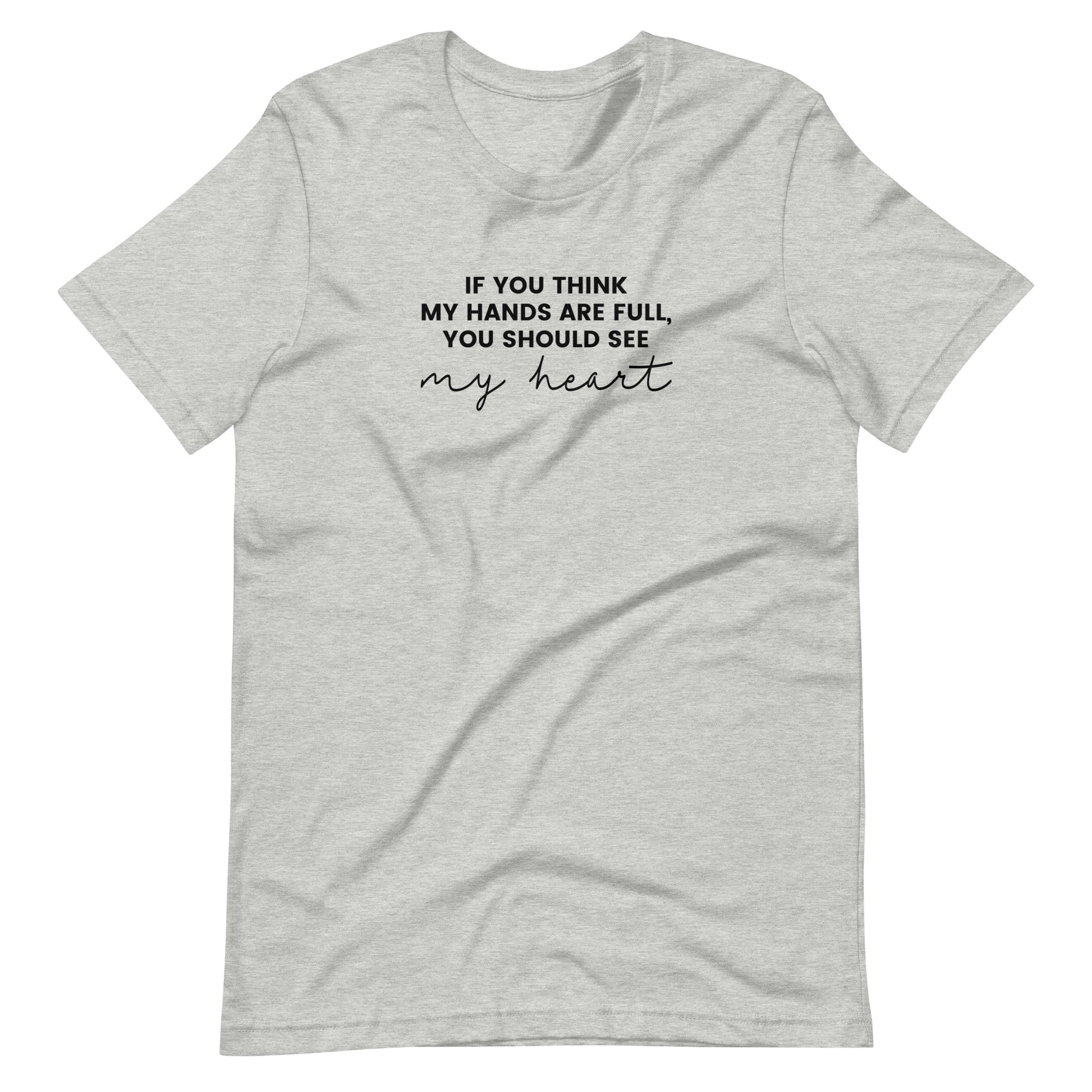 If You Think My Hands Are Full, You Should See My Heart - Unisex t-shirt - Adoption Stuff Store