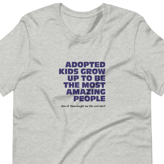 Adopted Kids Grow Up To Be Amazing People - funny Unisex t-shirt - Adoption Stuff Store, Athletic Heather / XS, T-shirt