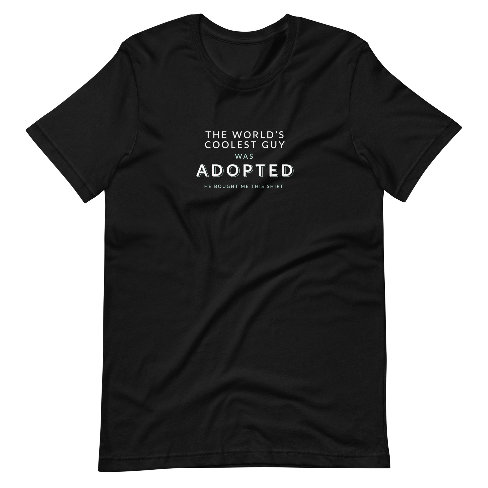 The World's Coolest Guy was Adopted - funny Unisex t-shirt - Adoption Stuff Store, Black / XS, T-shirt