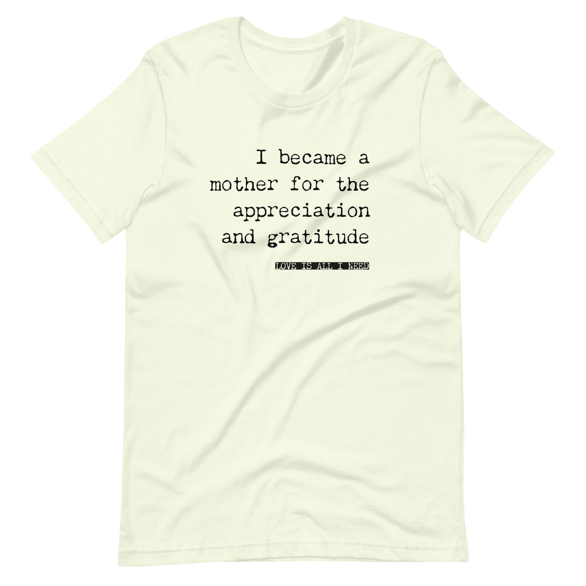 I Became a Mother for the Appreciation and Fame - funny t-shirt - Adoption Stuff Store, Citron / XS, T-shirt