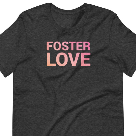 FOSTER LOVE - Unisex t-shirt - Adoption Stuff Store, Dark Grey Heather / XS, T-shirt