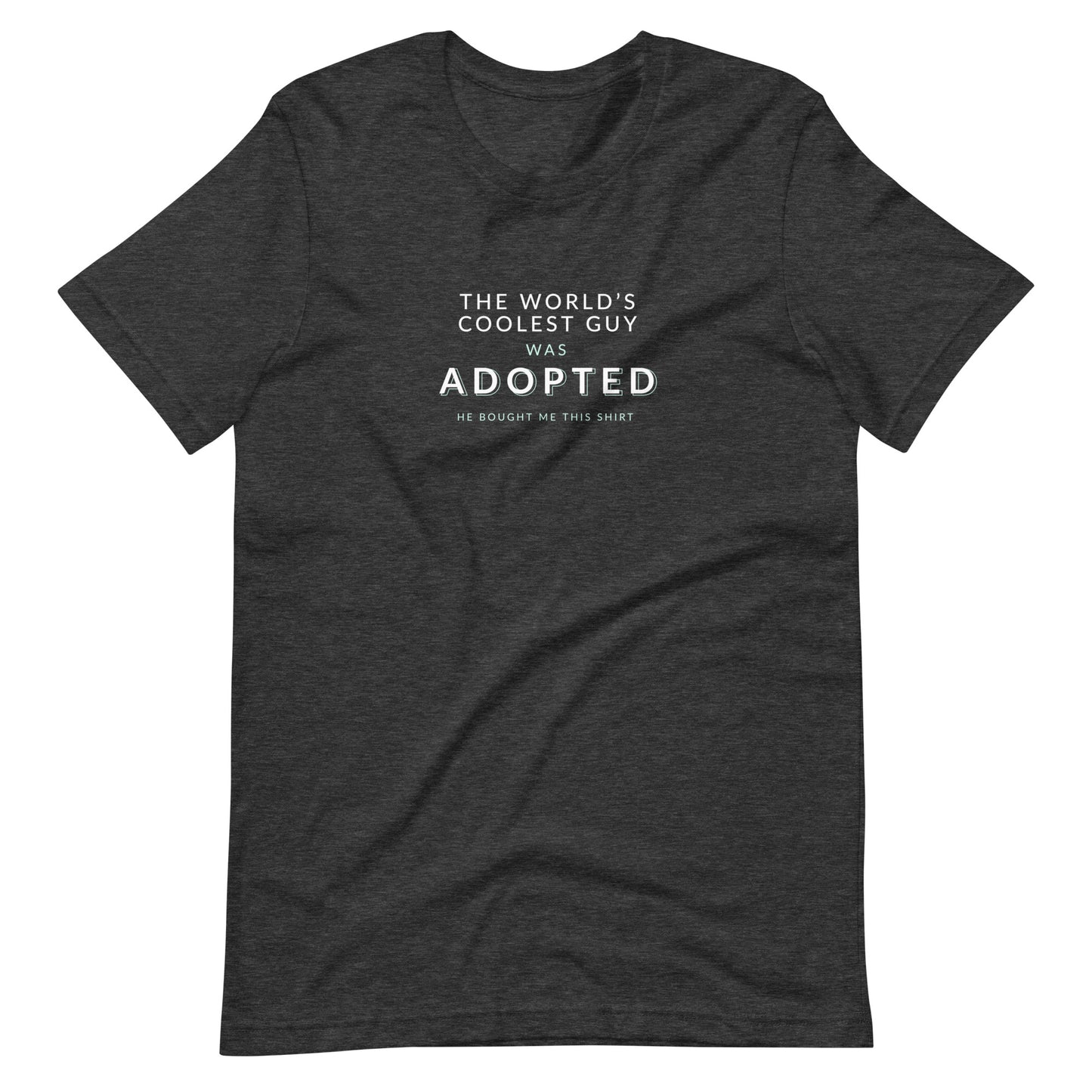 The World's Coolest Guy was Adopted - funny Unisex t-shirt - Adoption Stuff Store, Dark Grey Heather / XS, T-shirt