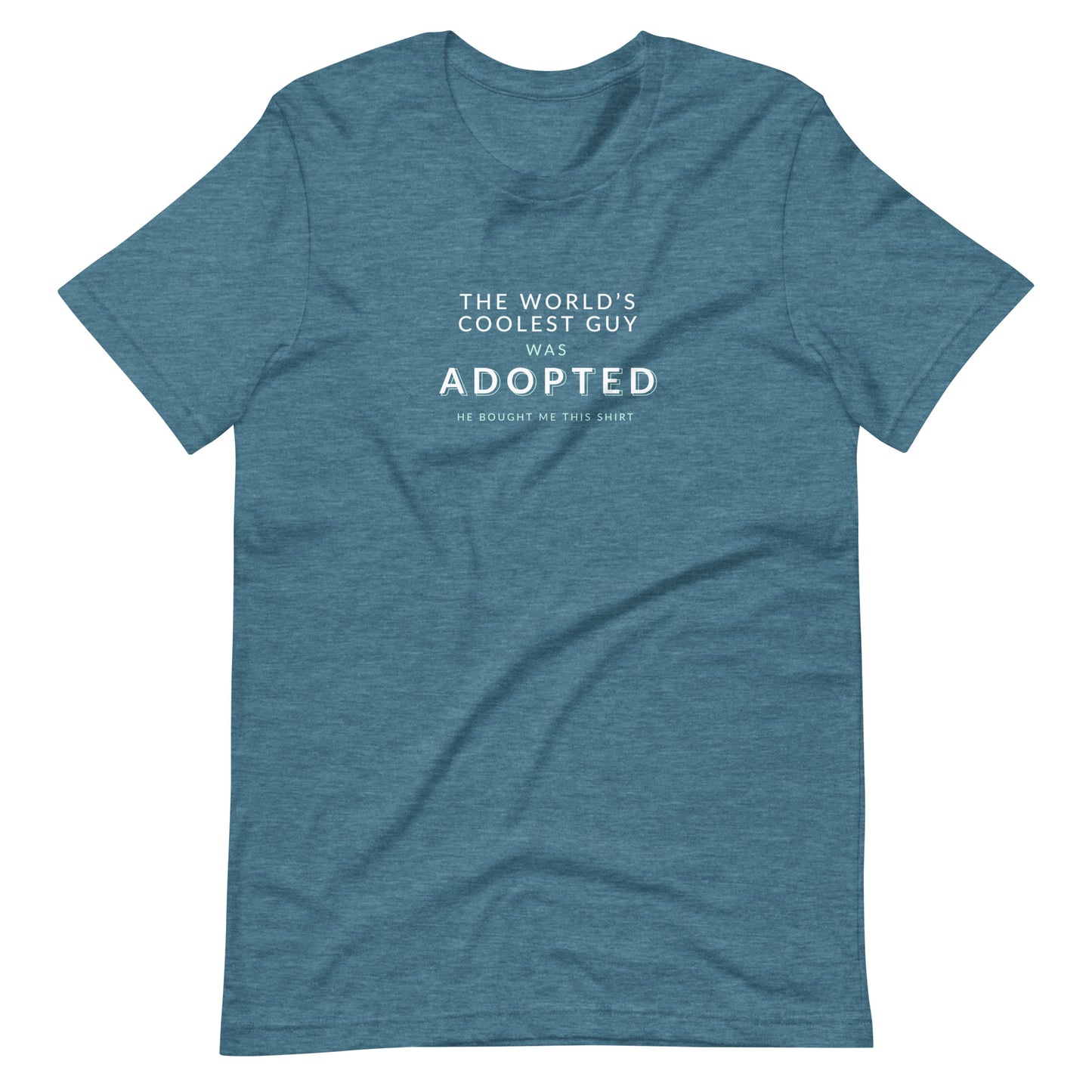 The World's Coolest Guy was Adopted - funny Unisex t-shirt - Adoption Stuff Store, Heather Deep Teal / S, T-shirt