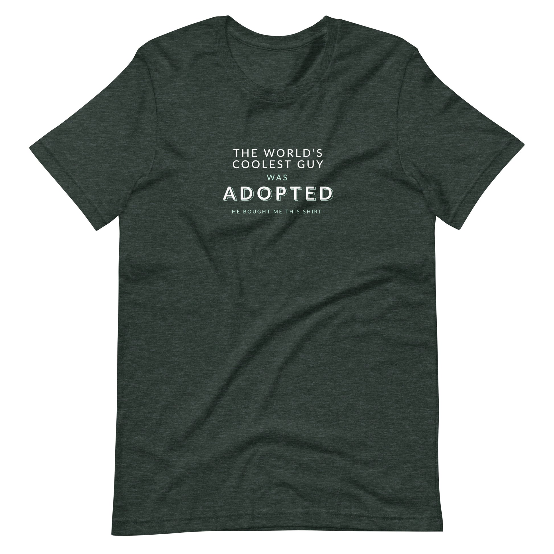 The World's Coolest Guy was Adopted - funny Unisex t-shirt - Adoption Stuff Store, Heather Forest / S, T-shirt