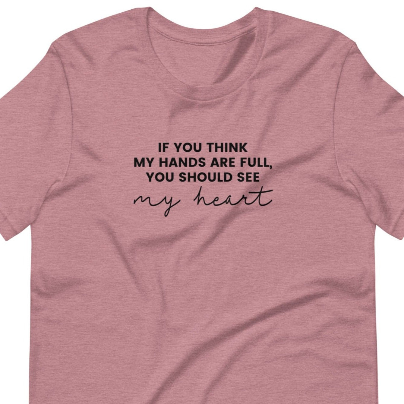 If You Think My Hands Are Full, You Should See My Heart - Unisex t-shirt - Adoption Stuff Store