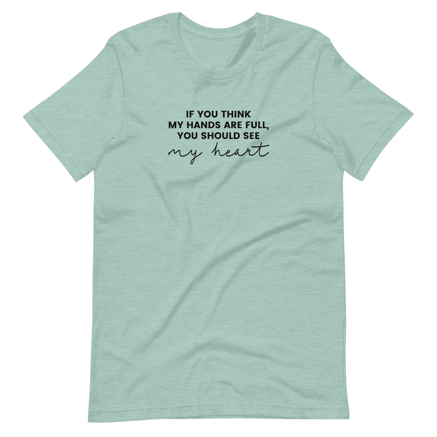 If You Think My Hands Are Full, You Should See My Heart - Unisex t-shirt - Adoption Stuff Store