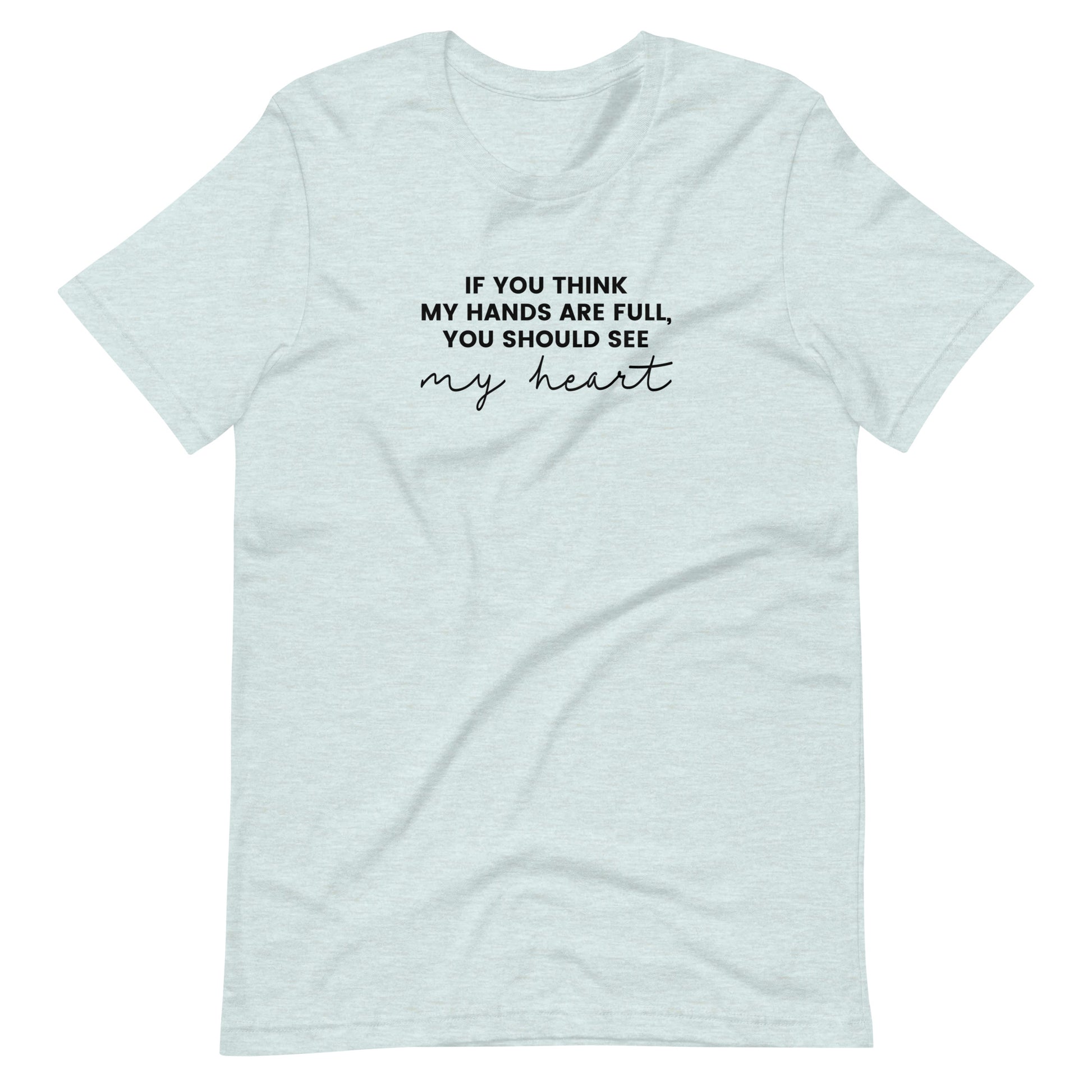 If You Think My Hands Are Full, You Should See My Heart - Unisex t-shirt - Adoption Stuff Store