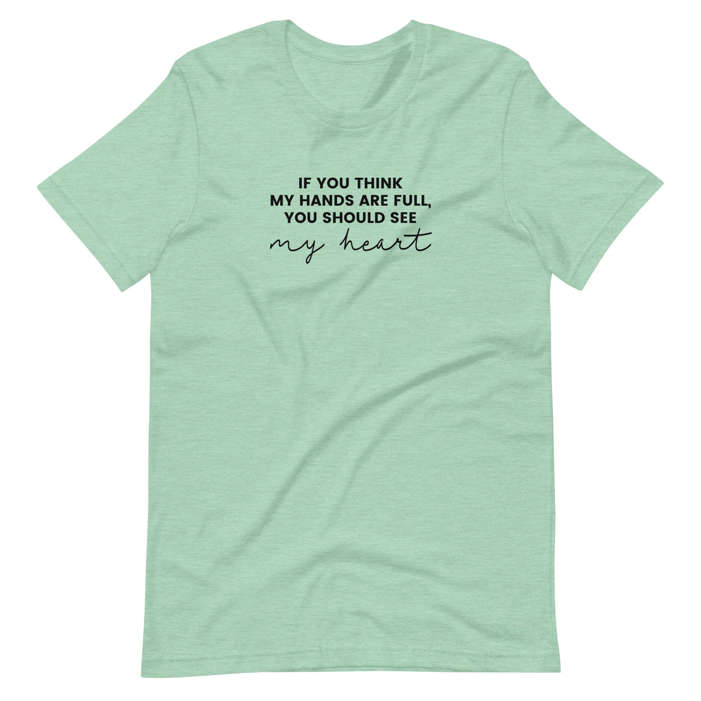 If You Think My Hands Are Full, You Should See My Heart - Unisex t-shirt - Adoption Stuff Store