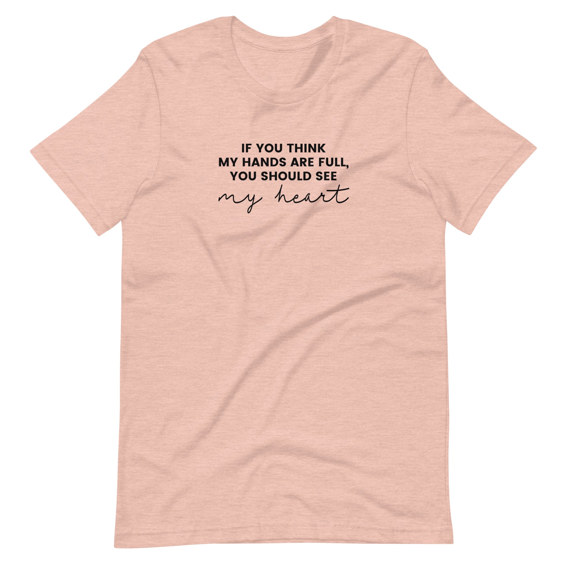 If You Think My Hands Are Full, You Should See My Heart - Unisex t-shirt - Adoption Stuff Store