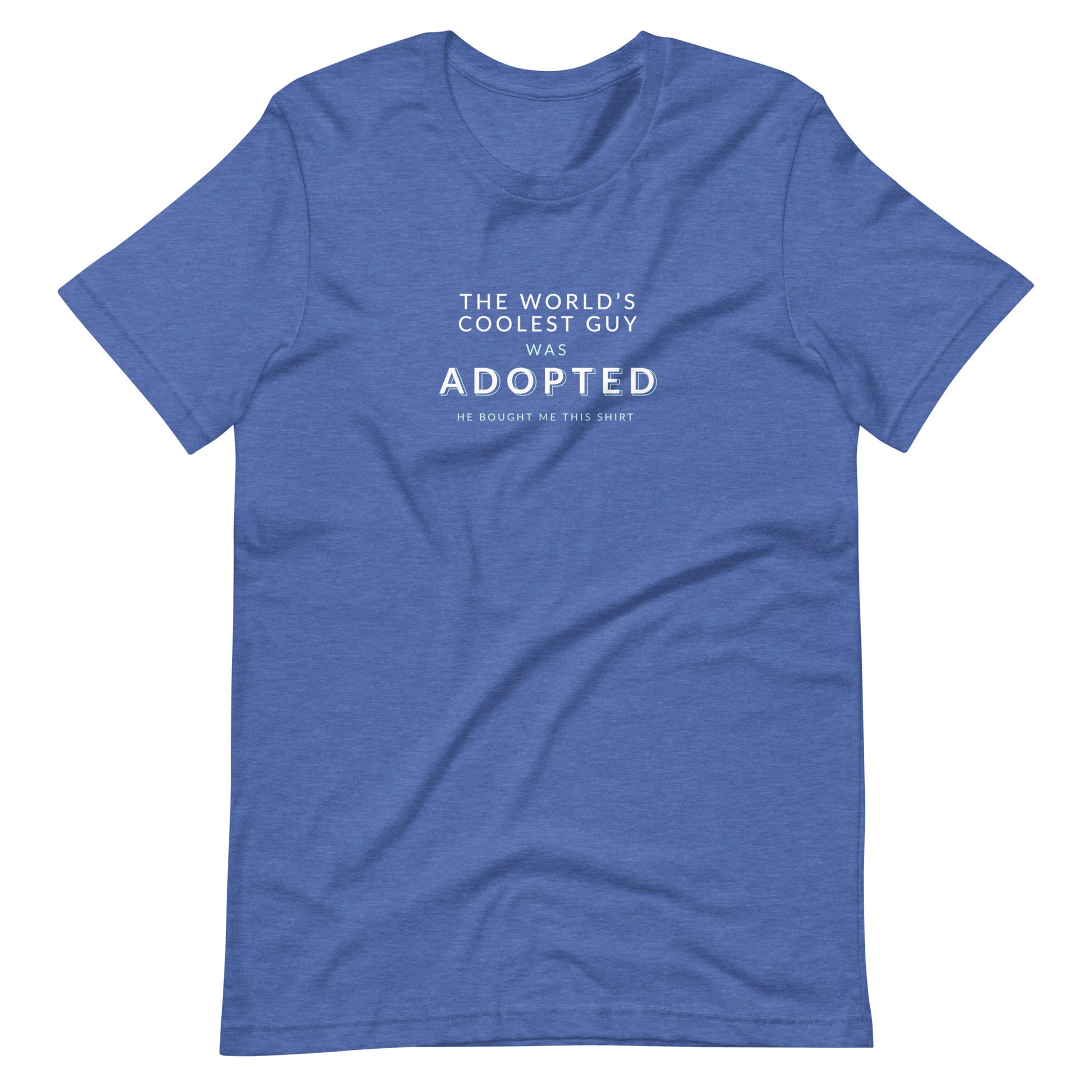 The World's Coolest Guy was Adopted - funny Unisex t-shirt - Adoption Stuff Store, Heather True Royal / S, T-shirt