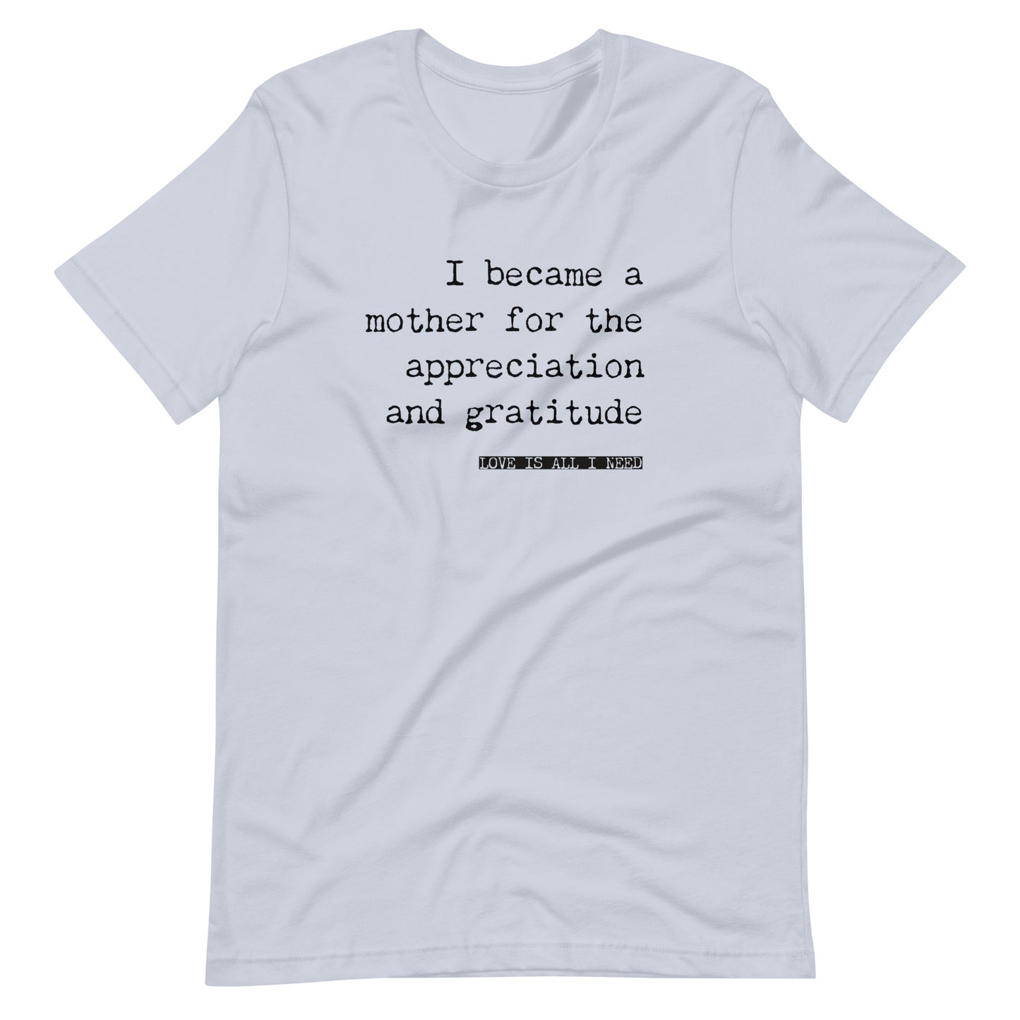 I Became a Mother for the Appreciation and Fame - funny t-shirt - Adoption Stuff Store, Light Blue / XS, T-shirt