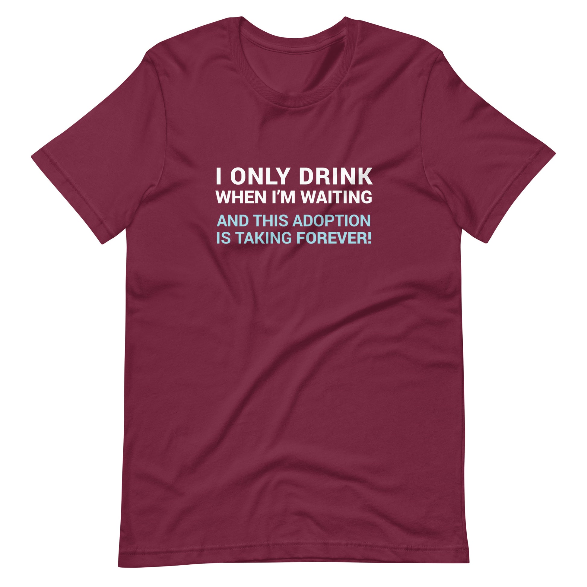 I Only Drink When I'm Waiting - funny adoption Unisex t-shirt - Adoption Stuff Store