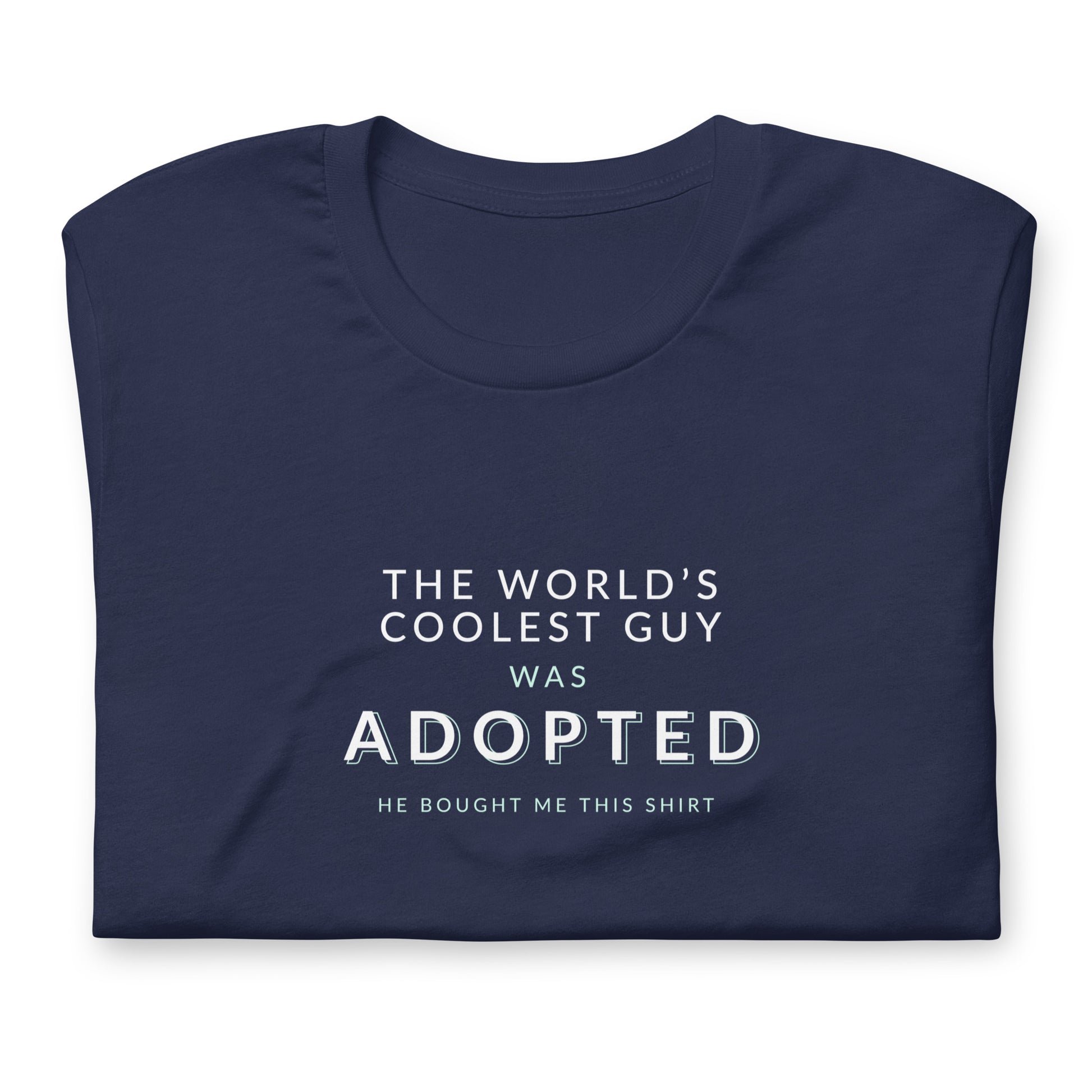 The World's Coolest Guy was Adopted - funny Unisex t-shirt - Adoption Stuff Store, , T-shirt