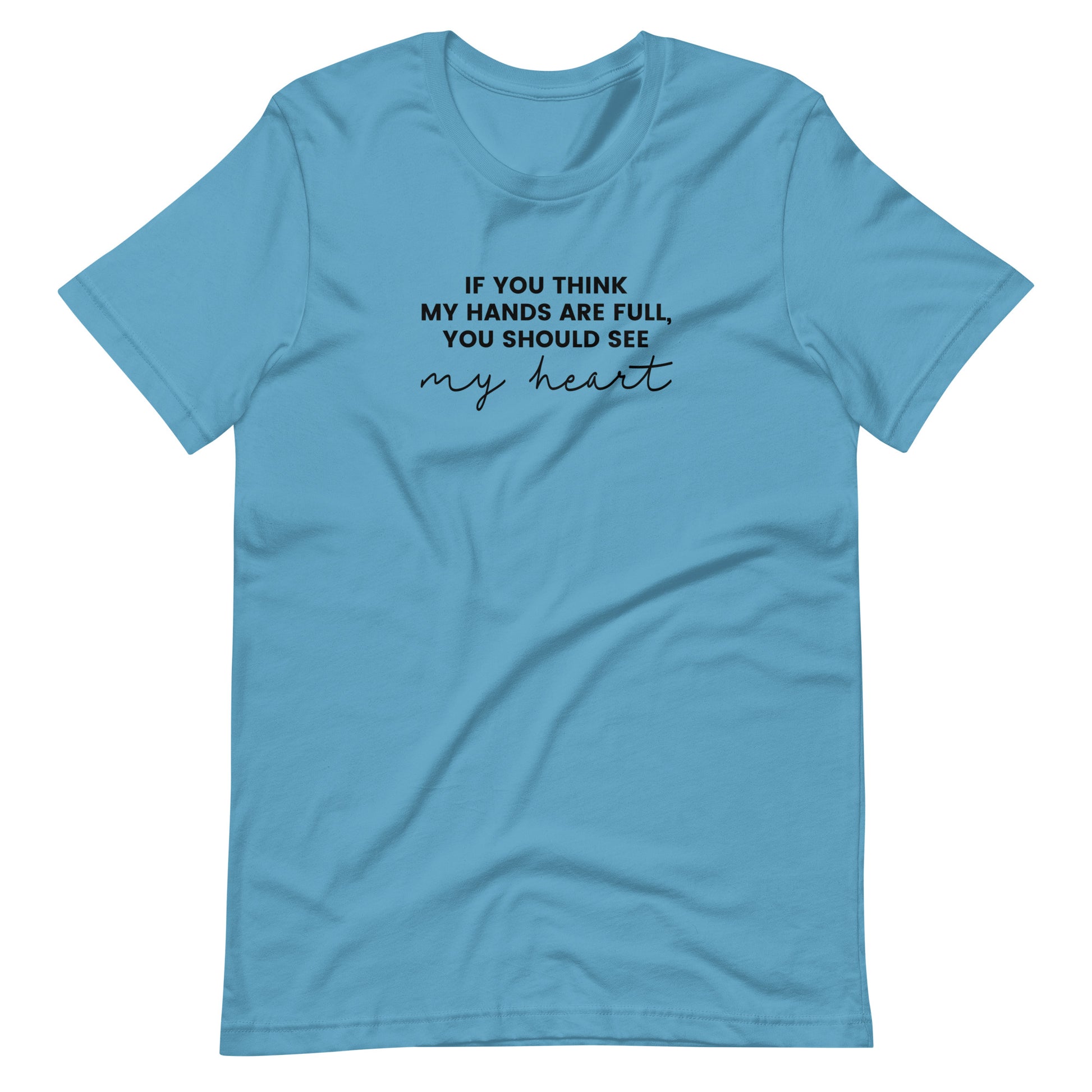 If You Think My Hands Are Full, You Should See My Heart - Unisex t-shirt - Adoption Stuff Store